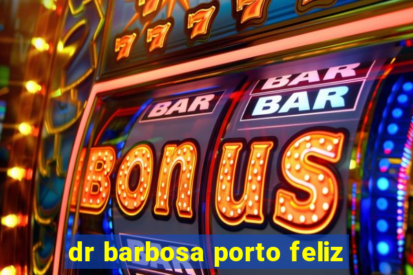 dr barbosa porto feliz